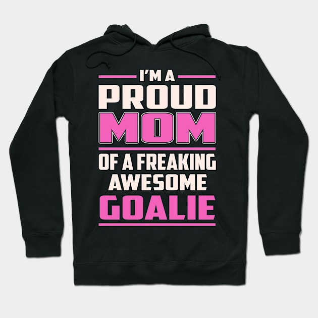 Proud MOM Goalie Hoodie by TeeBi